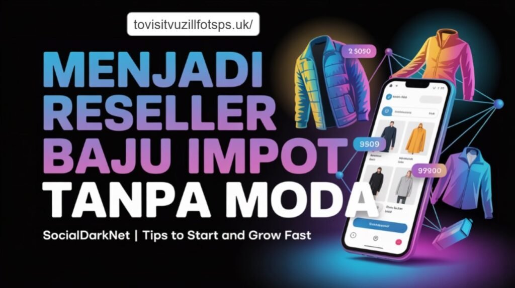 Menjadi Reseller Baju Import Tanpa Modal Socialdarknet: Peluang Cuan untuk Semua